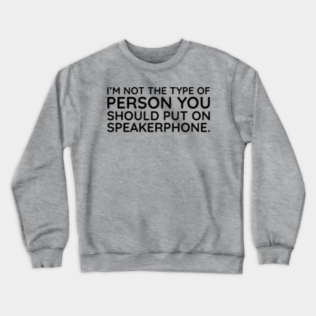 I'm not the person to put on speakerphone Crewneck Sweatshirt by UrbanLifeApparel