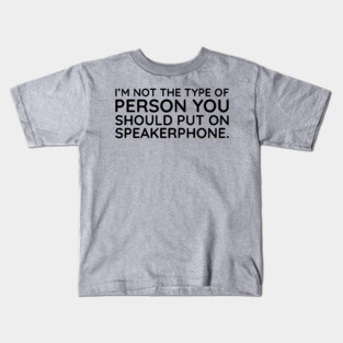 I'm not the person to put on speakerphone Kids T-Shirt