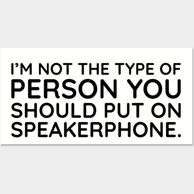I'm not the person to put on speakerphone Wall Art by UrbanLifeApparel