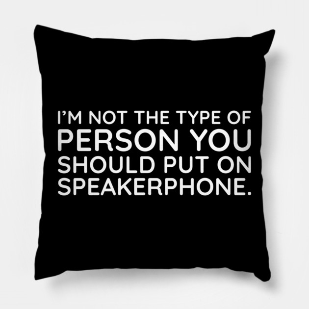 I'm not the person to put on speakerphone Pillow by UrbanLifeApparel