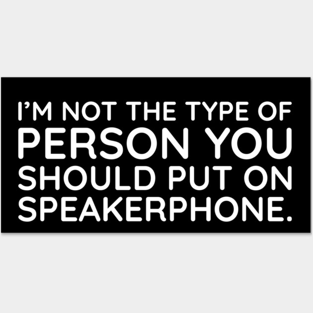 I'm not the person to put on speakerphone Wall Art by UrbanLifeApparel