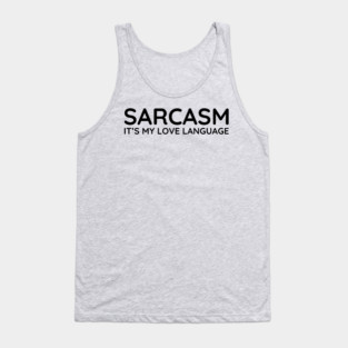 Sarcasm it's my love language Tank Top