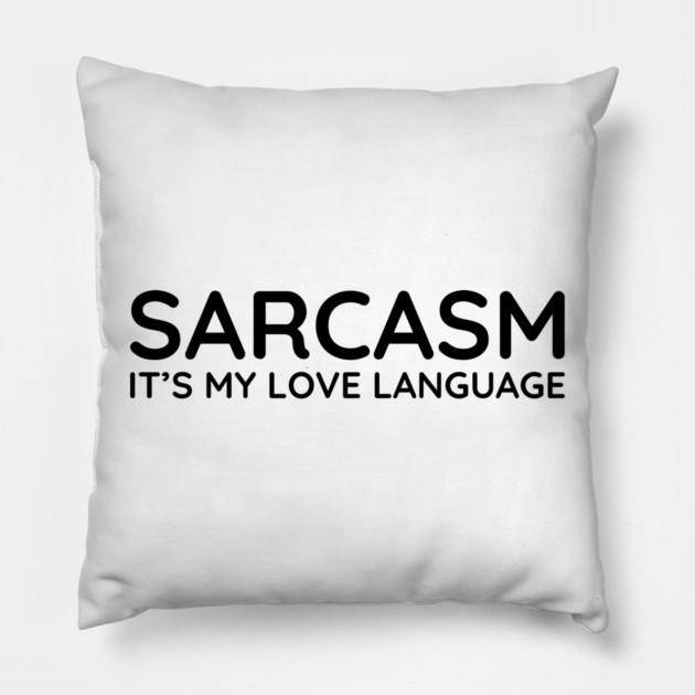 Sarcasm it's my love language Pillow by UrbanLifeApparel
