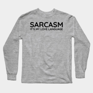 Sarcasm it's my love language Long Sleeve T-Shirt