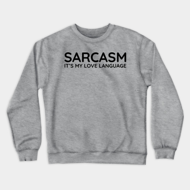 Sarcasm it's my love language Crewneck Sweatshirt by UrbanLifeApparel