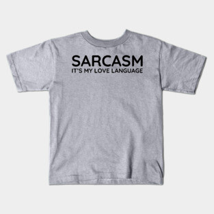 Sarcasm it's my love language Kids T-Shirt