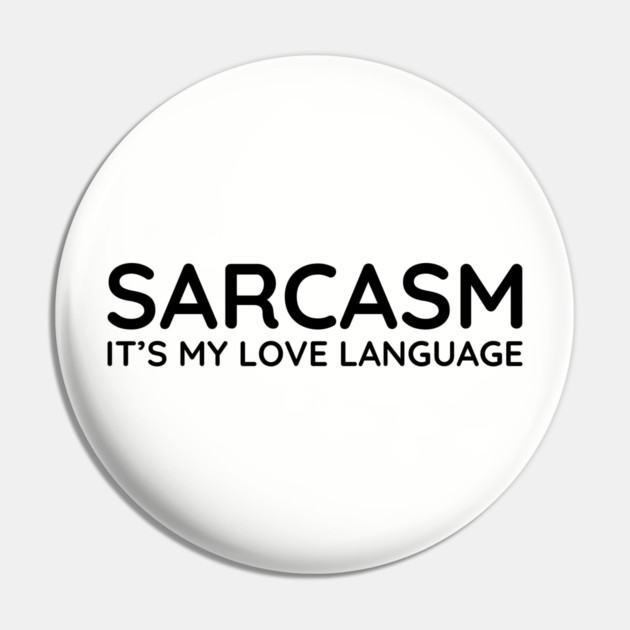 Sarcasm it's my love language Pin by UrbanLifeApparel