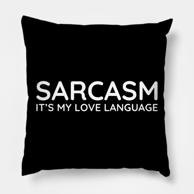 Sarcasm it's my love language Pillow by UrbanLifeApparel