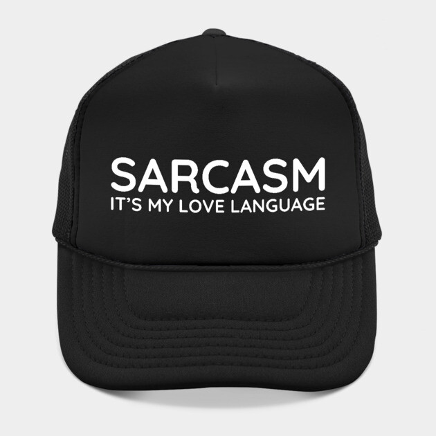 Sarcasm it's my love language by UrbanLifeApparel