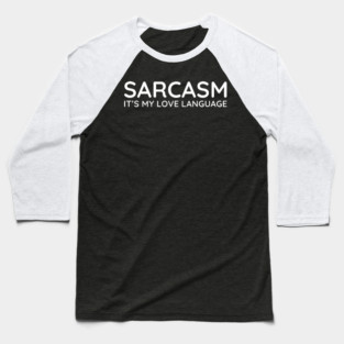 Sarcasm it's my love language Baseball T-Shirt