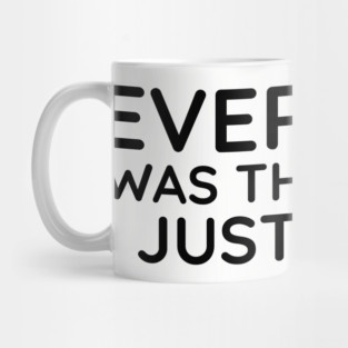 Everyone was thinking it I just said it Mug