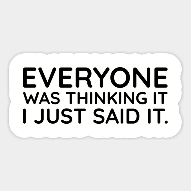 Everyone was thinking it I just said it Magnet by UrbanLifeApparel