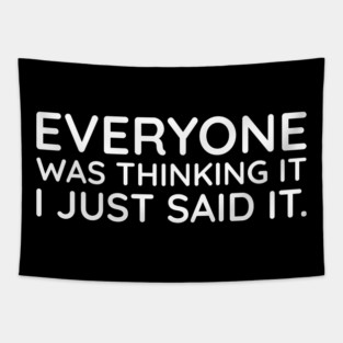 Everyone was thinking it I just said it Tapestry