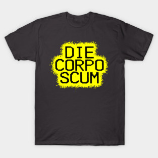 Die, Corpo Scum! T-Shirt