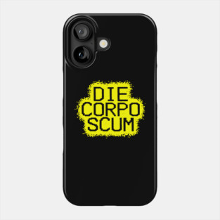 Die, Corpo Scum! Phone Case