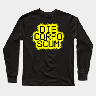 Die, Corpo Scum! Long Sleeve T-Shirt