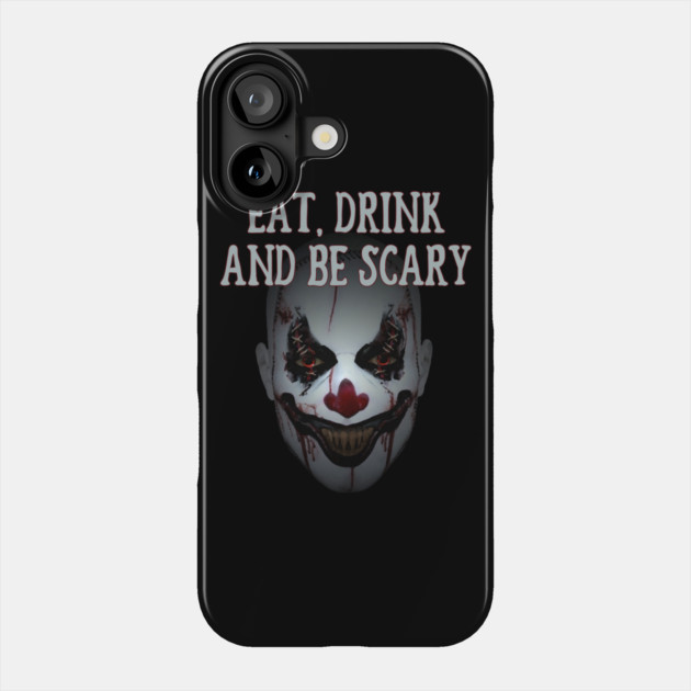 Eat Drink and Be Scary Clown Cheeky witch Halloween Phone Case by Cheeky Witch