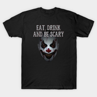 Eat Drink and Be Scary Clown Cheeky witch Halloween T-Shirt