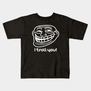 I Troll You Kids T-Shirt