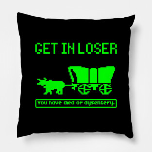 Oregon Trail, Get In Loser Pillow