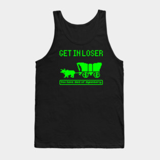 Oregon Trail, Get In Loser Tank Top