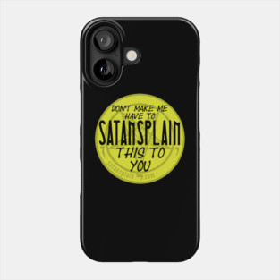 Satansplain ("Don't Make Me...") Phone Case