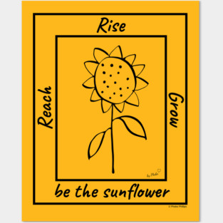 Reach, Rise, Grow...Be The Sunflower Posters and Art