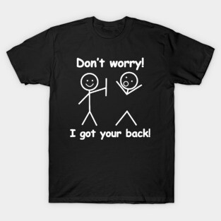 Don’t Worry I Got Your Back Funny T-Shirt
