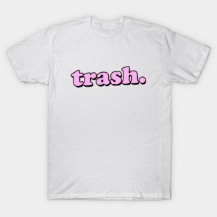 TRASH. T-Shirt