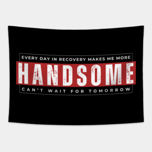 Every Day In Recovery Makes me More Handsome Tapestry