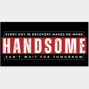 Every Day In Recovery Makes me More Handsome Posters and Art