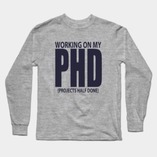 Working on my PHD Long Sleeve T-Shirt