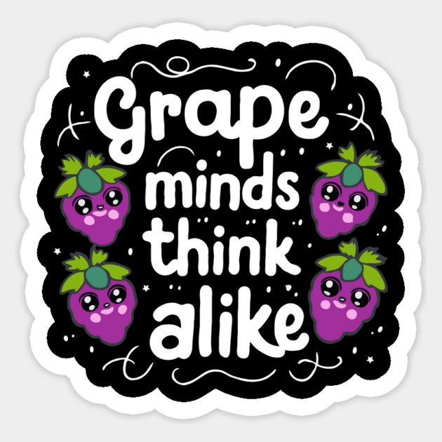Grape Minds Think Alike Sticker by The WYLD Tribe