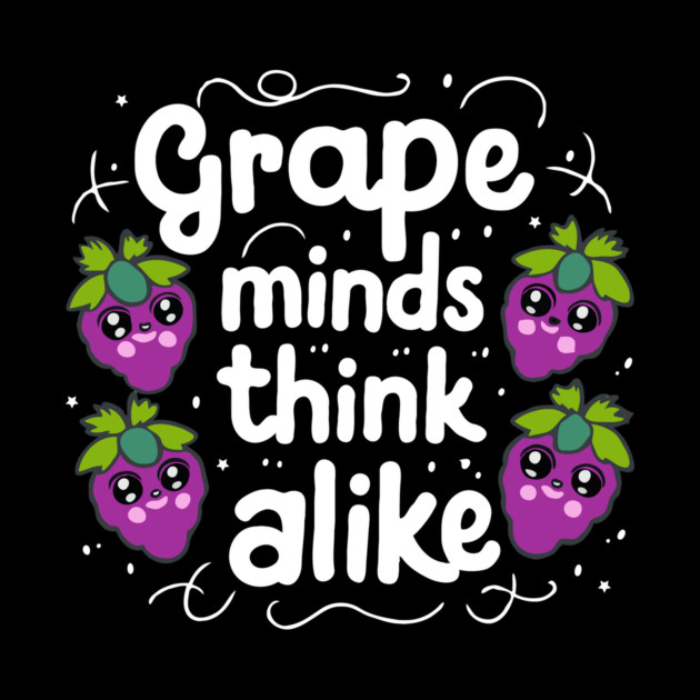 Grape Minds Think Alike by The WYLD Tribe