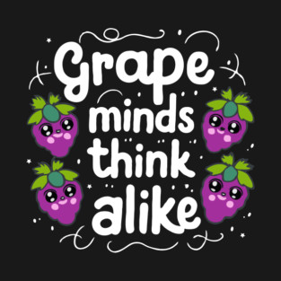 Grape Minds Think Alike T-Shirt