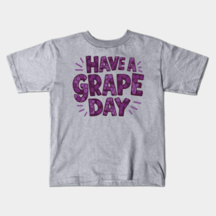 Have A Grape Day Kids T-Shirt