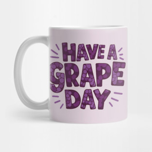 Have A Grape Day Mug