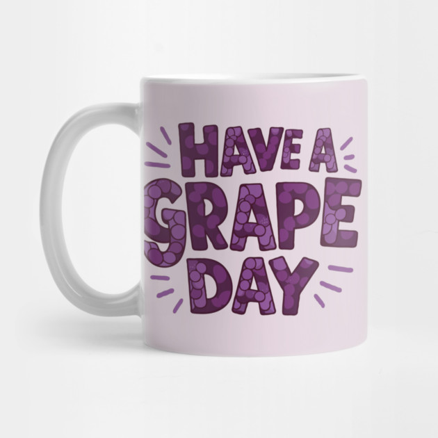 Have A Grape Day by The WYLD Tribe