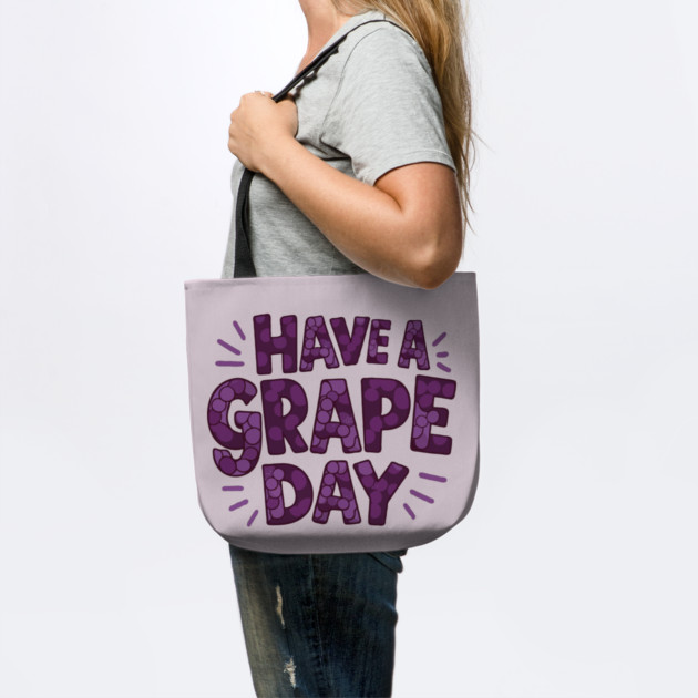 Have A Grape Day by The WYLD Tribe