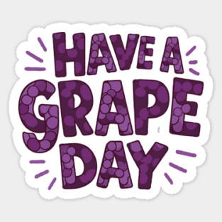 Have A Grape Day Sticker