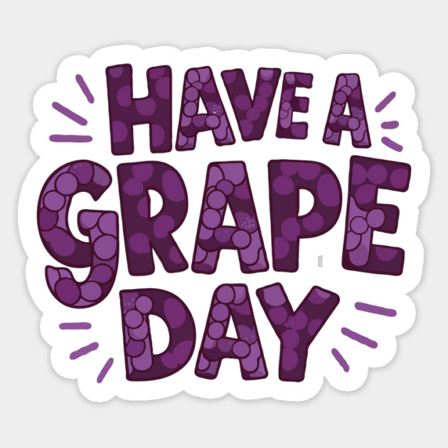 Have A Grape Day Sticker by The WYLD Tribe