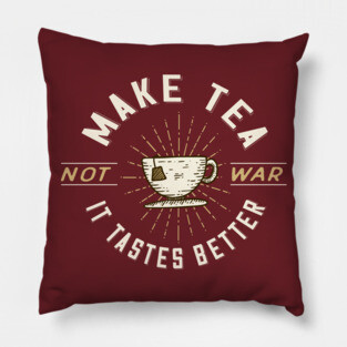 Make Tea Not War. It Tastes Better. Pillow