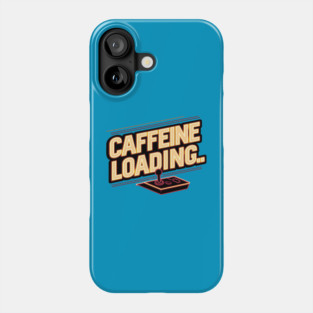 Caffeine Loading – Funny Coffee Gamer Quote Graphic Phone Case