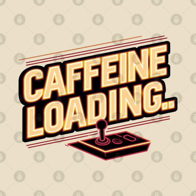 Caffeine Loading – Funny Coffee Gamer Quote Graphic by MakerMind8.2