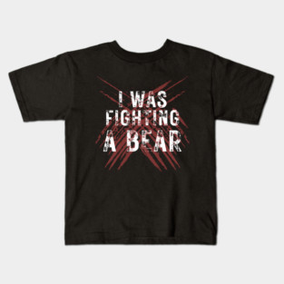 I Was Fighting A Bear Kids T-Shirt