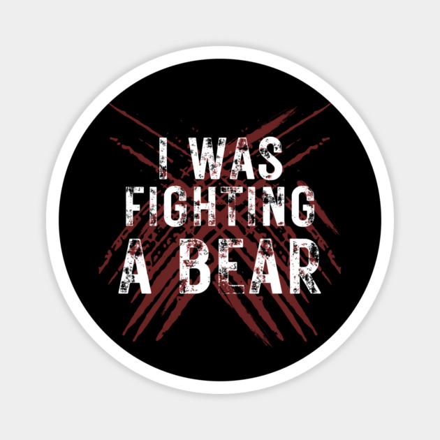 I Was Fighting A Bear Magnet by The WYLD Tribe