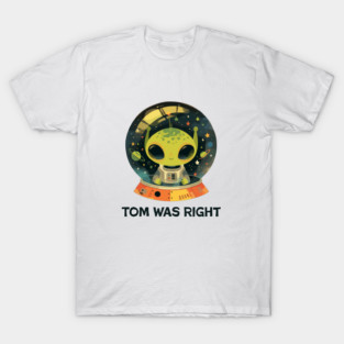 Tom was right T-Shirt