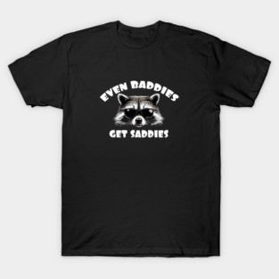 Even Baddies Get Saddies Raccoon For Mental Health Awareness T-Shirt