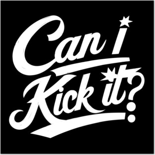 Can I Kick It Posters and Art
