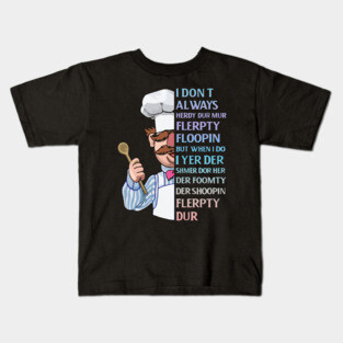 the swedish chef - I dont Always herdy dur mur Kids T-Shirt